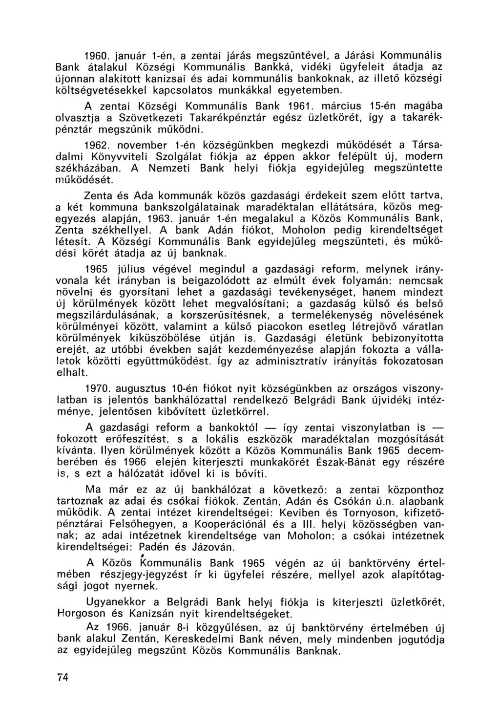 1960. január 1-én, a zentai járás megszűntével, a Járási Kommunális Bank átalakul Községi Kommunális Bankká, vidéki ügyfeleit átadja az újonnan alakított kanizsai és adai kommunális bankoknak, az
