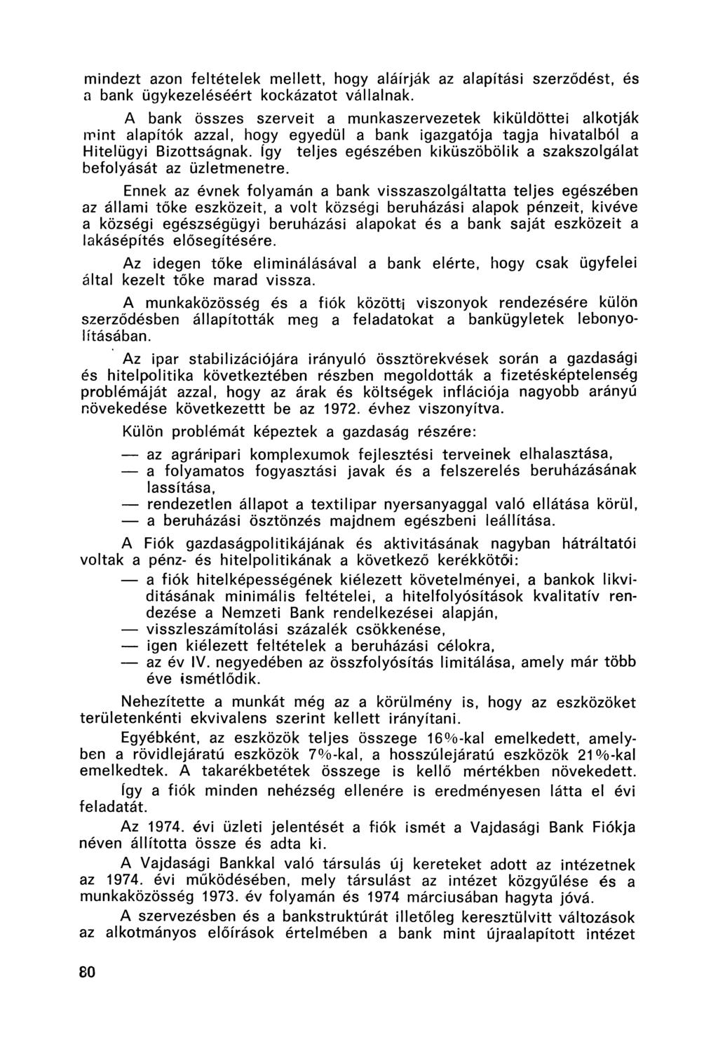 mindezt azon feltételek mellett, hogy aláírják az alapítási szerződést, és a bank ügykezeléséért kockázatot vállalnak.