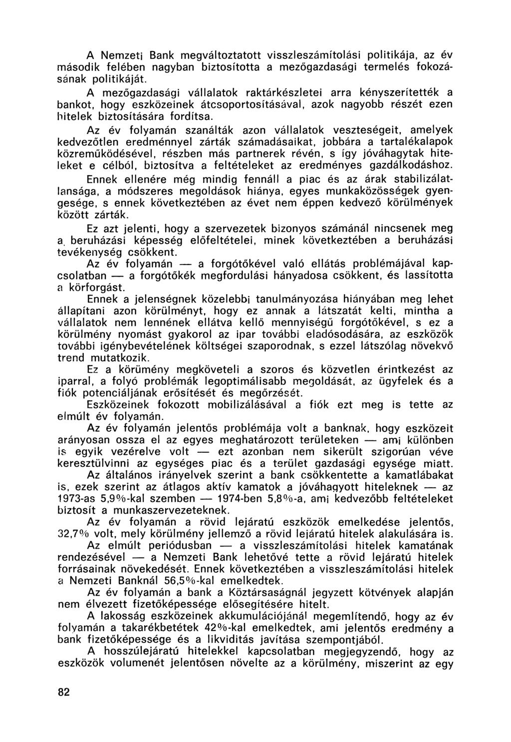 A Nemzeti Bank megváltoztatott visszleszámítolási politikája, az év második felében nagyban biztosította a mezőgazdasági termelés fokozásának politikáját.