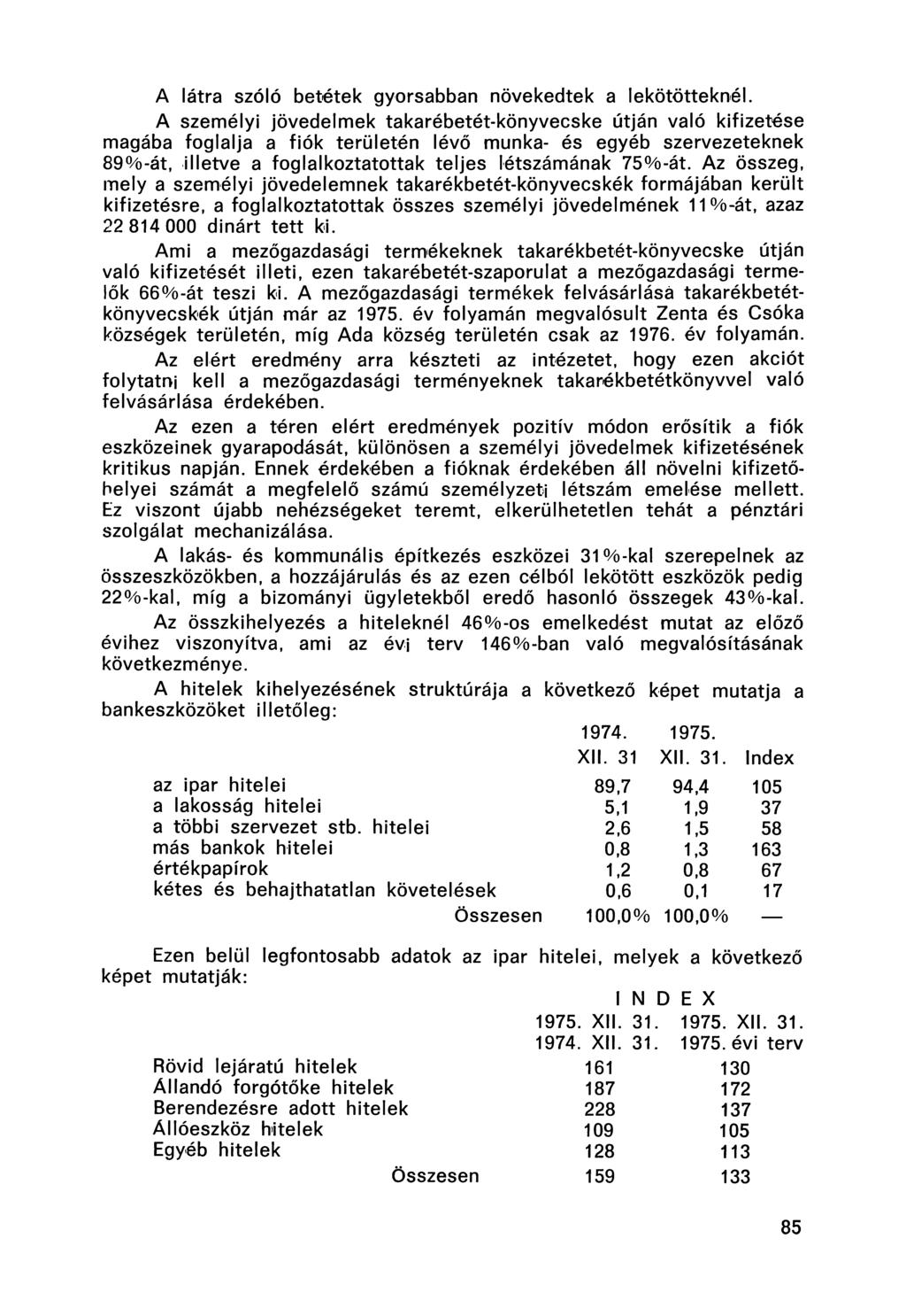 A látra szóló betétek gyorsabban növekedtek a lekötötteknél.