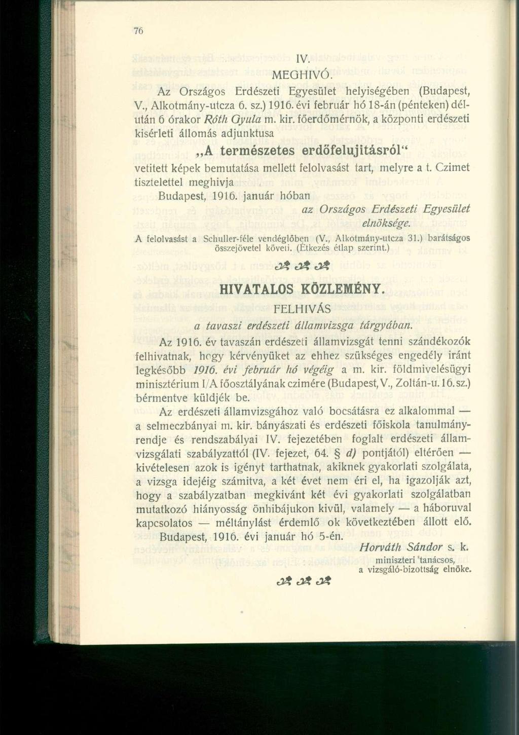 IV. MEGHÍVÓ. Az Országos Erdészeti Egyesület helyiségében (Budapest, V., Alkotmány-utcza 6. sz.) 1916. évi február hó 18-án (pénteken) délután 6 órakor Róth Oyula m. kir.