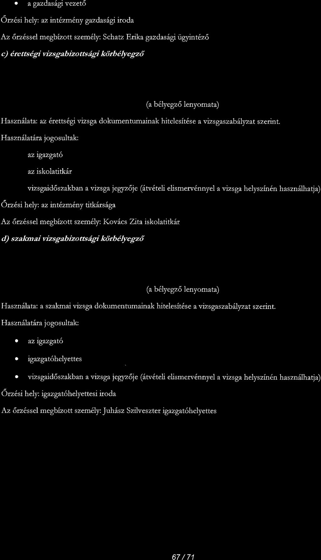 . agazdasilg vezet6 6 rz 6si hely : n tnt6zm6ny gaz das ilgi to da Az 6rz6ssel megbizott szem6ly: Schaz Erika gazdasagngyint6z6 c) 6re tts 6gi uizsgabizo tts rigi k6tb6lyegz6 (a b6lyegz6 lenyomata)