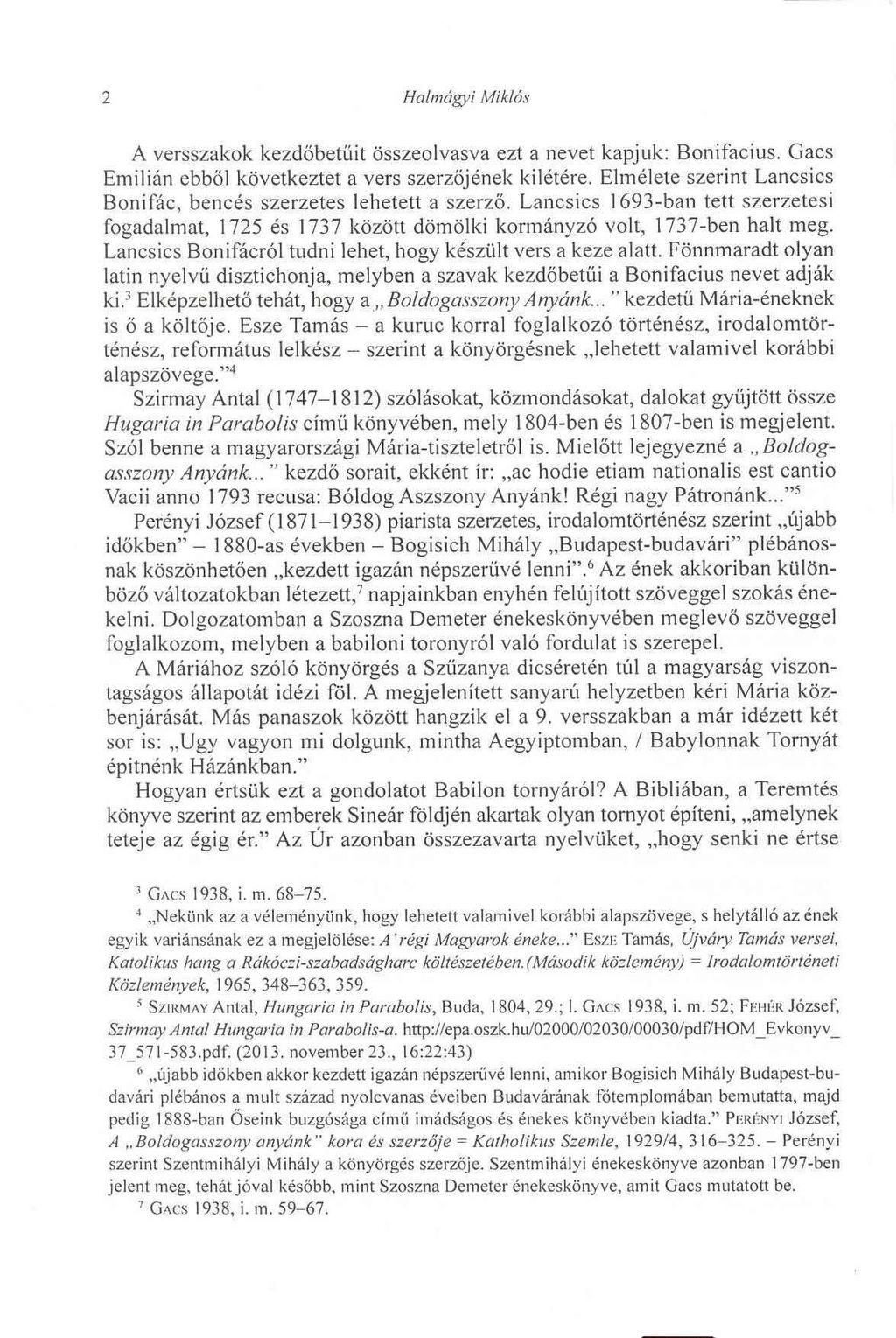 2 Halmágyi Miklós A versszakok kezdőbetűit összeolvasva ezt a nevet kapjuk: Bonifacius. Gacs Emílián ebből következtet a vers szerzőjének kilétére.