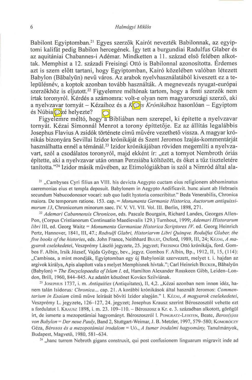 6 Halmágyi Miklós Babilont Egyiptomban.21 Egyes szerzők Kairót nevezték Babilonnak, az egyiptomi kalifát pedig Babilon hercegének.