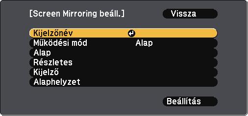 Vezeték nélküli hálózti kivetítés mobileszközről (Screen Mirroring) 91 c Válssz ki Screen Mirroring be elemet Vez. nélk. táp beállításként. e Igény szerint végezze el Kijelzőnév beállítását.