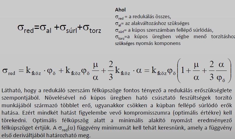 Ezért mindkét hatást figyelembe vevő kompromisszumra (optimális értékre) kell törekedni. Optimális félkúpszög alatt a minimális alakító nyomást eredményező félkúpszöget értjük.