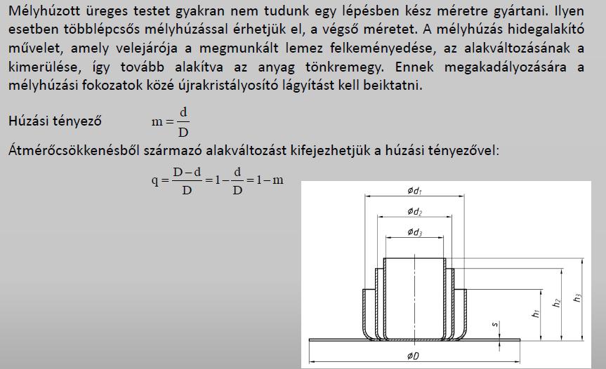 Ha a lemez vastagabb, a kiinduló tárcsaátmérő (D) kisebb a ráncosodás veszélye nem áll fenn, ráncgátló nélkül is eredményes lehet a mélyhúzás.