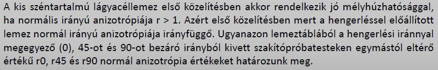 Normális irányú anizotrópia: A L menyúlást szenvedett szakító próbatest szélességi és vastagsági irányába létrejött valódi nyúlások hányadosa.