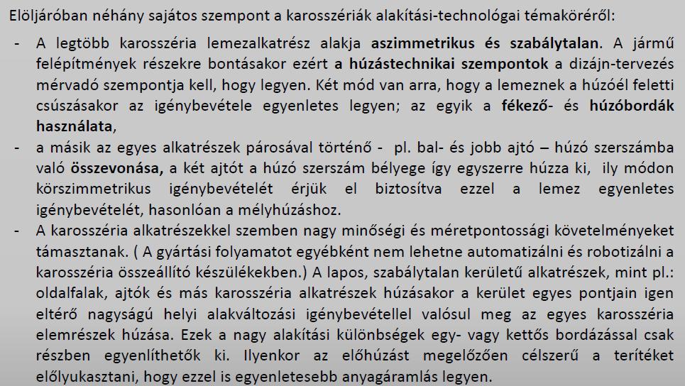 A karosszéria lemezek alakítástechnológia folyamata: Maga az alakítástechnológia tervezés előkészítése alapvetően négy, egymástól jól elkülöníthető technológiai lépésre