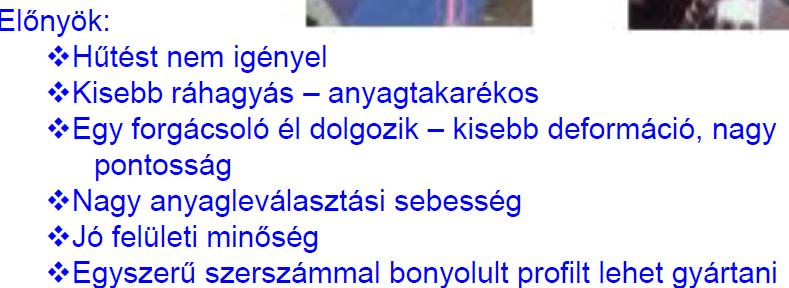 vastartalmú anyagok gyémánt éllel nem forgácsolhatók (Fe D grafit) helyette CBN, mely nem igényel hűtést Alkalmazási terület: o fényvisszaverő optikai elemek (tükrök): scanner a megmunkáló