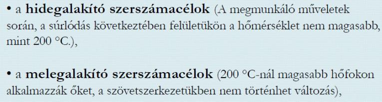 Szerszámacélokkal szembeni legfőbb követelmények: - keménység - szívósság - hőállóság - kopásállóság - edzhetőség - megmunkálhatóság Igények: keménység, szilárdság, edzhetőség, kopásállóság,