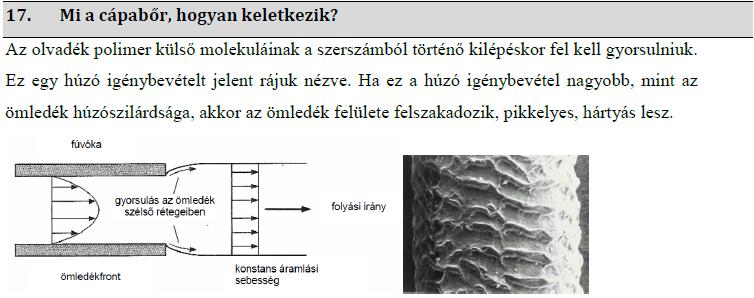 méretváltozást torzulást, feszültségi repedezést, korai tönkremenetelt okozhatnak. Kaye hatás = cápabőr: az olvadék polimer külső molekuláinak a szerszámból történő kilépésekor fel kell gyorsulniuk.