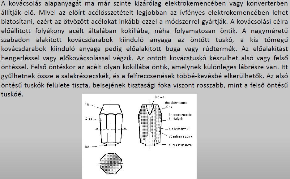 9. Mutassa be a kovácsolás alapanyagát, hibáit (kovácstuskó, alakja, hibái). Ismertesse a szabadalakító kovácsolást, művelettervezését, főbb típusait.