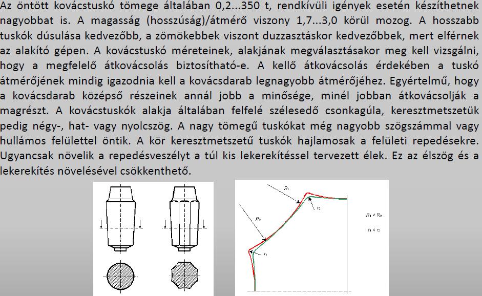 Kovácsolás és sajtolás: azokat a képlékenyen alakító technológiákat jelenti, melyek során a munkadarab a szerszám ütéseivel (kovácsolás) vagy folyamatosan ható nyomásával (sajtolás) éri el a kívánt