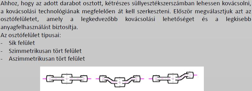 A kovácsdarabok tervezésekor mindig figyelembe kell venni a kovácsolás technológiai szempontokat, a kész darab alakját és az utólagos megmunkálásokat.