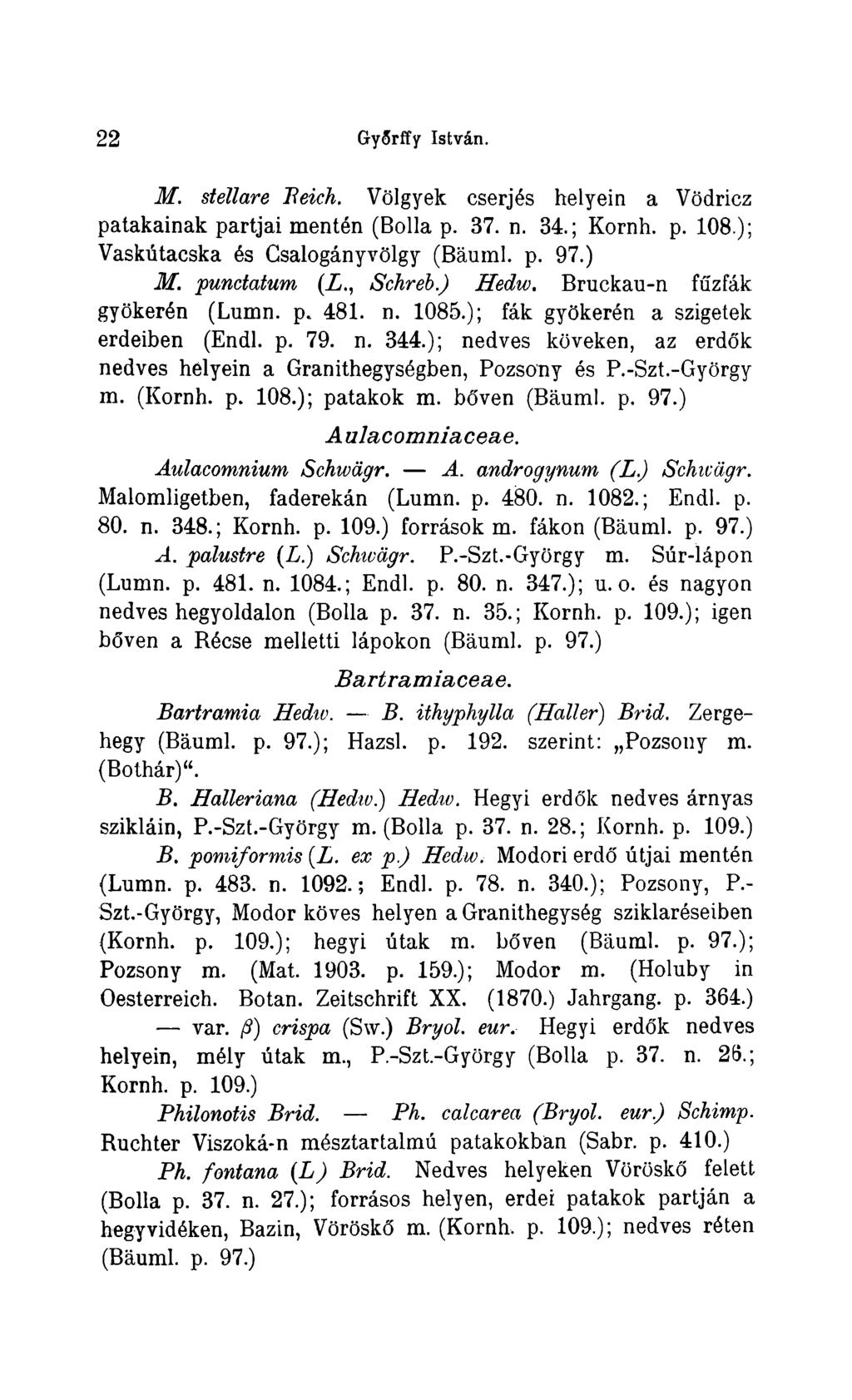 22 GySrffy István. M. stellare 'Reich. Völgyek cserjés helyein a Vödricz patakainak partjai mentén (Bolla p. 37. n. 34.; Kornh. p. 108 ); Vaskútacska és Csalogänyvölgy (Bäuml. p. 97.) M. punctatum (Z.