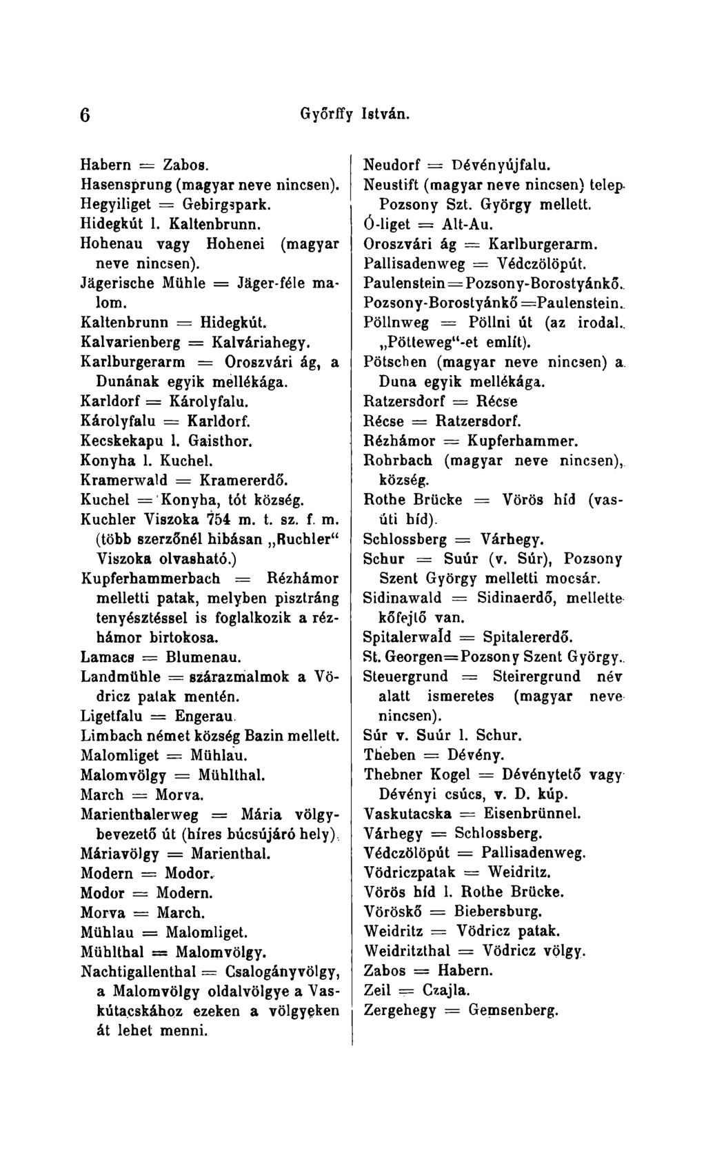 6 Györffy Istvân. Habern Zabos. Hasensprung (magyar neve nincsen). Hegyiliget = Gebirgspark. Hidegküt 1. Kaltenbrunn. Hohenau vagy Hohenei (magyar neve nincsen). Jägerische Mühle = Jäger-föle malom.
