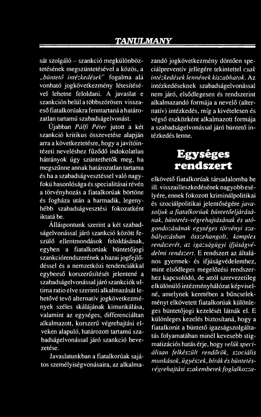 Újabban Pálfi Péter jutott a két szankció kritikus összevetése alapján arra a következtetésre, hogy a javítóintézeti neveléshez fűződő indokolatlan hátrányok úgy szüntethetők meg, ha megszűnne annak