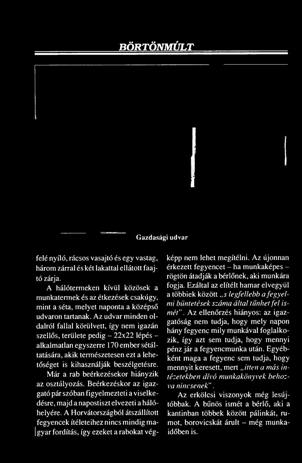 Az udvar minden oldalról fallal körülvett, így nem igazán szellős, területe pedig - 22x22 lépés - alkalmatlan egyszerre 170 ember sétáltatására, akik természetesen ezt a lehetőséget is kihasználják
