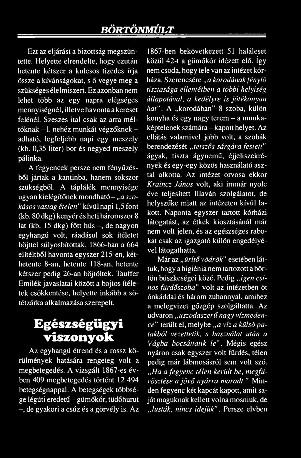 nehéz munkát végzőknek - adható, legfeljebb napi egy meszely (kb. 0,35 liter) bor és negyed meszely pálinka. A fegyencek persze nem fényűzésből jártak a kantinba, hanem sokszor szükségből.