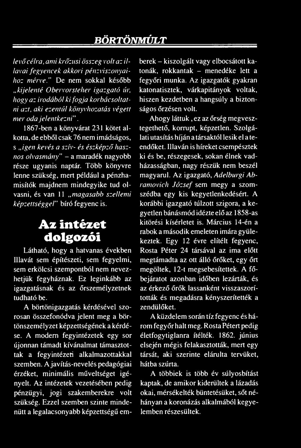 1867-ben a könyvárat 231 kötet alkotta, de ebből csak 76 nem imádságos, s igen kevés a szív- és észképző hasznos olvasmány - a maradék nagyobb része ugyanis naptár.