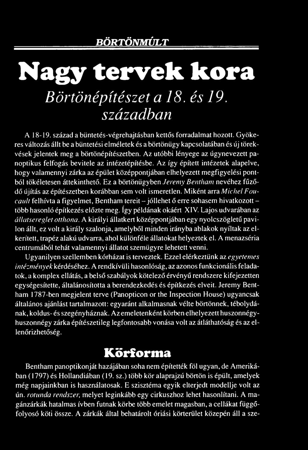 Az utóbbi lényege az úgynevezett panoptikus felfogás bevitele az intézetépítésbe.
