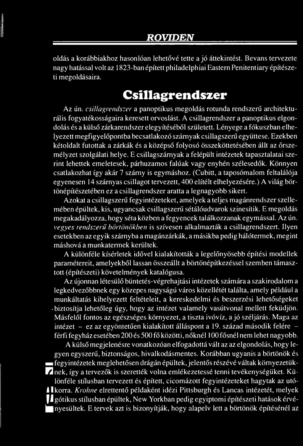 A csillagrendszer a panoptikus elgondolás és a külső zárkarendszer elegyítéséből született. Lényege a fókuszban elhelyezett megfigyelőpontba becsatlakozó szárnyak csillagszerű együttese.