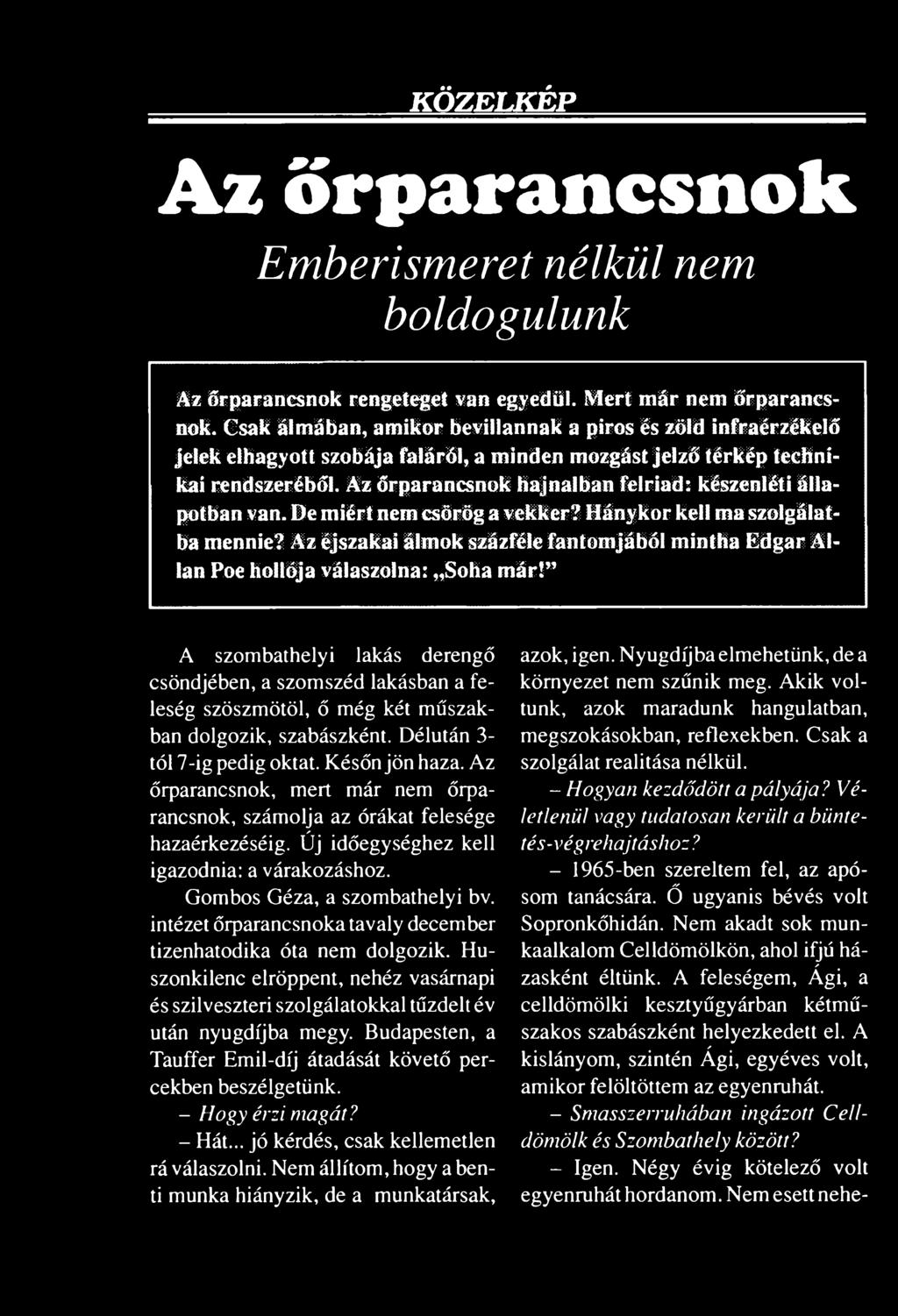 Az őrparancsnok hajnalban felriad: készenléti állapotban van. De miért nem csörög a vekker? Hánykor kell ma szolgálatba mennie?