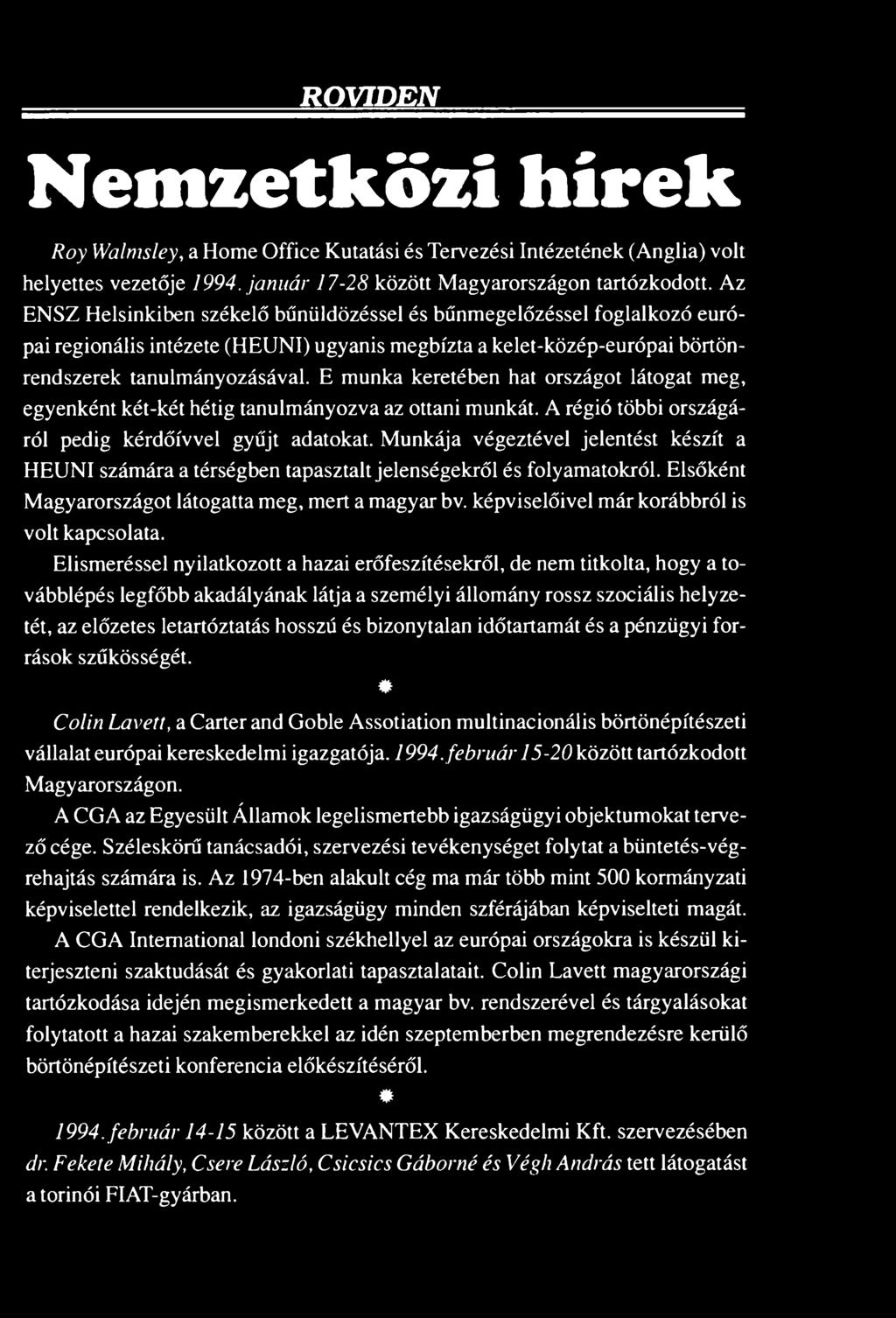 E munka keretében hat országot látogat meg, egyenként két-két hétig tanulmányozva az ottani munkát. A régió többi országáról pedig kérdőívvel gyűjt adatokat.