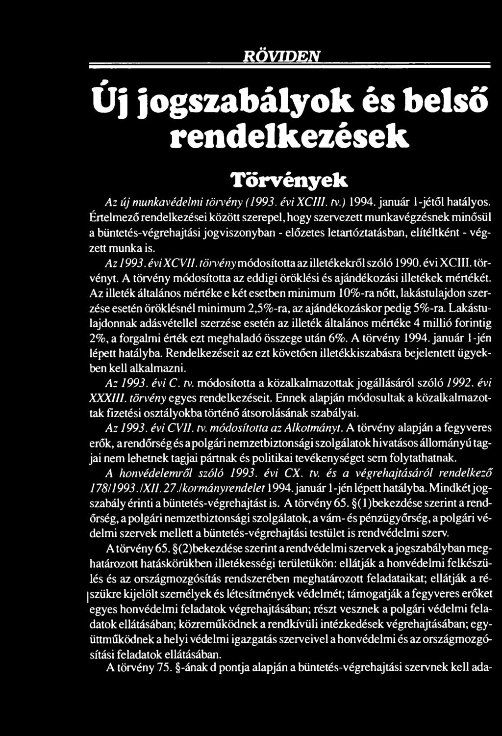 tömény módosította az illetékekről szóló 1990. évi XCIII. törvényt. A törvény módosította az eddigi öröklési és ajándékozási illetékek mértékét.