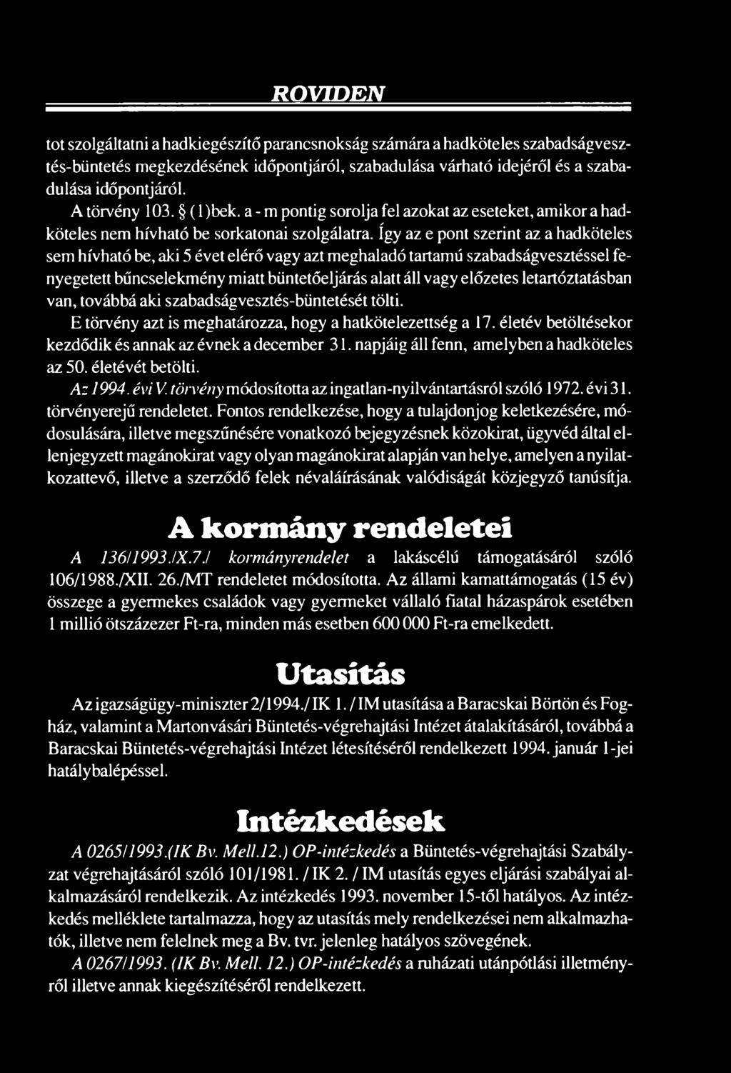 így az e pont szerint az a hadköteles sem hívható be, aki 5 évet elérő vagy azt meghaladó tartamú szabadságvesztéssel fenyegetett bűncselekmény miatt büntetőeljárás alatt áll vagy előzetes