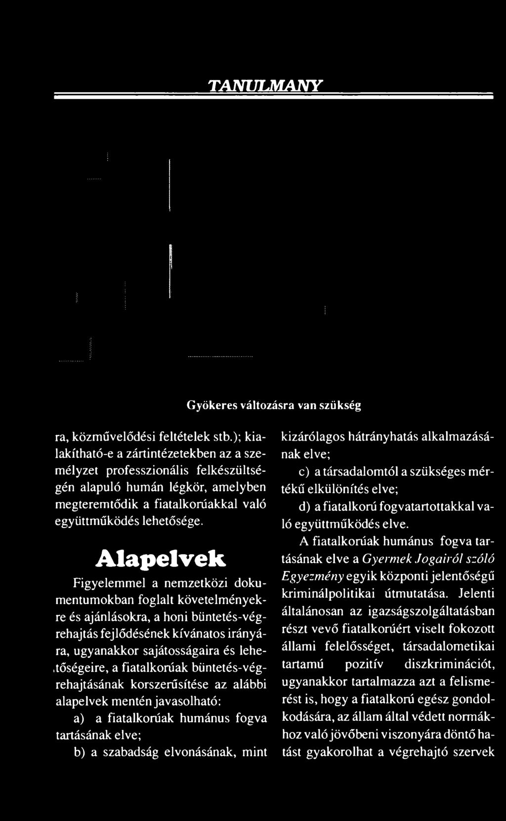 Alapelvek Figyelemmel a nemzetközi dokumentumokban foglalt követelményekre és ajánlásokra, a honi büntetés-végrehajtás fejlődésének kívánatos irányára, ugyanakkor sajátosságaira és leheitőségeire, a