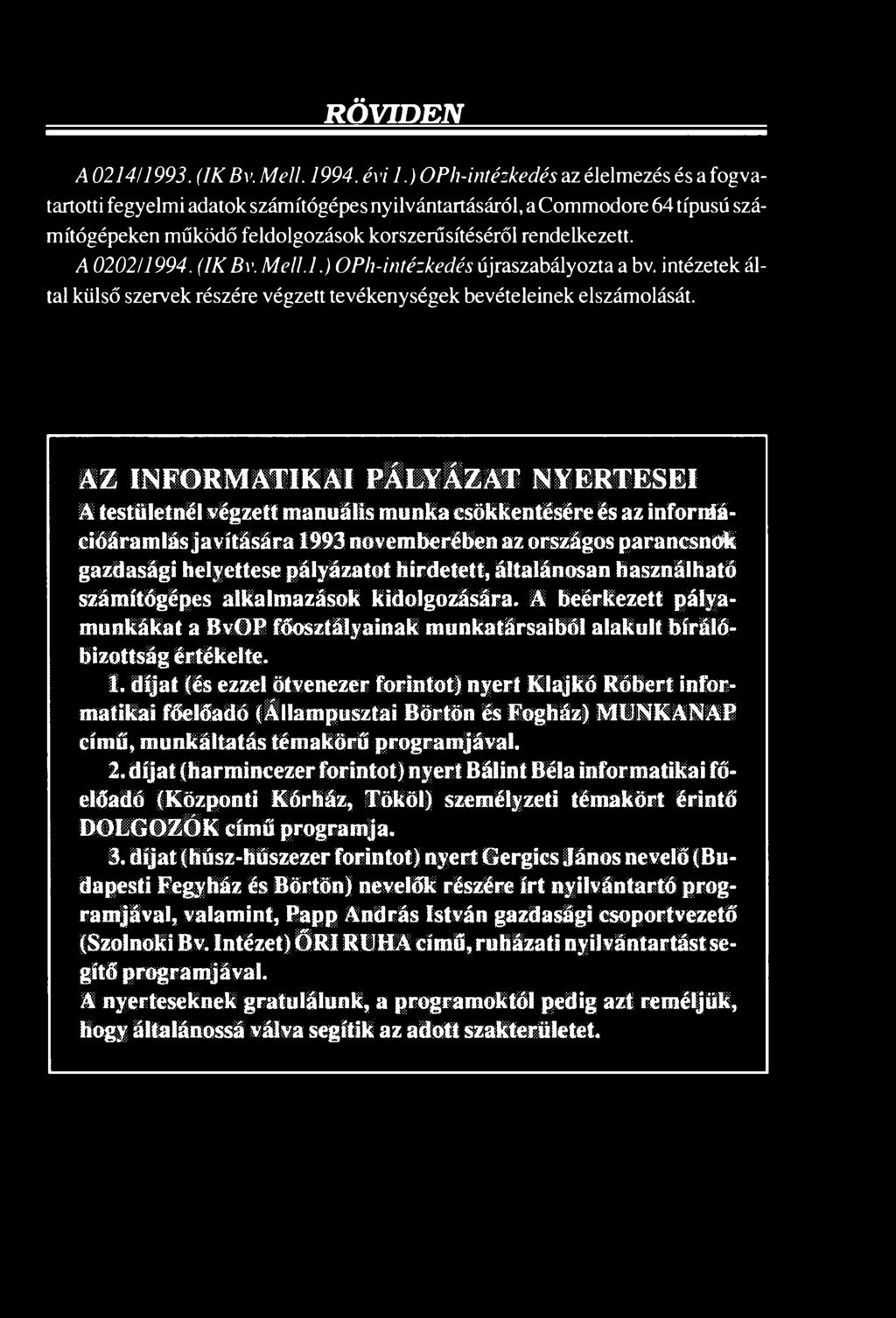 hirdetett, általánosan használható számítógépes alkalmazások kidolgozására. A beérkezett pályamunkákat a BvOP főosztályainak munkatársaiból alakult bírálóbizottság értékelte. 1.
