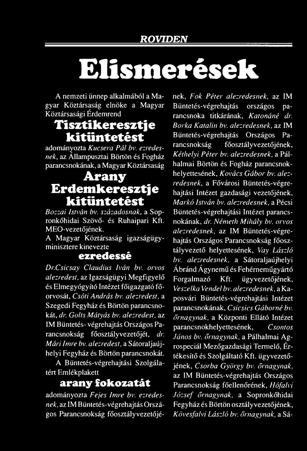 MEO-vezetőjének. A Magyar Köztársaság igazságügyminisztere kinevezte ezredessé Dr.Csicsay Claudius Iván bv.