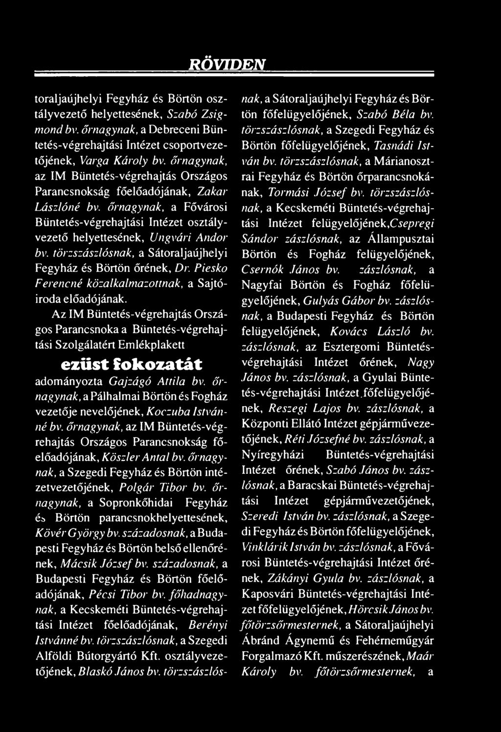 törzszászlósnak, a Sátoraljaújhelyi Fegyház és Börtön őrének, Dr. Piesko Ferencné közalkalmazottnak, a Sajtóiroda előadójának.