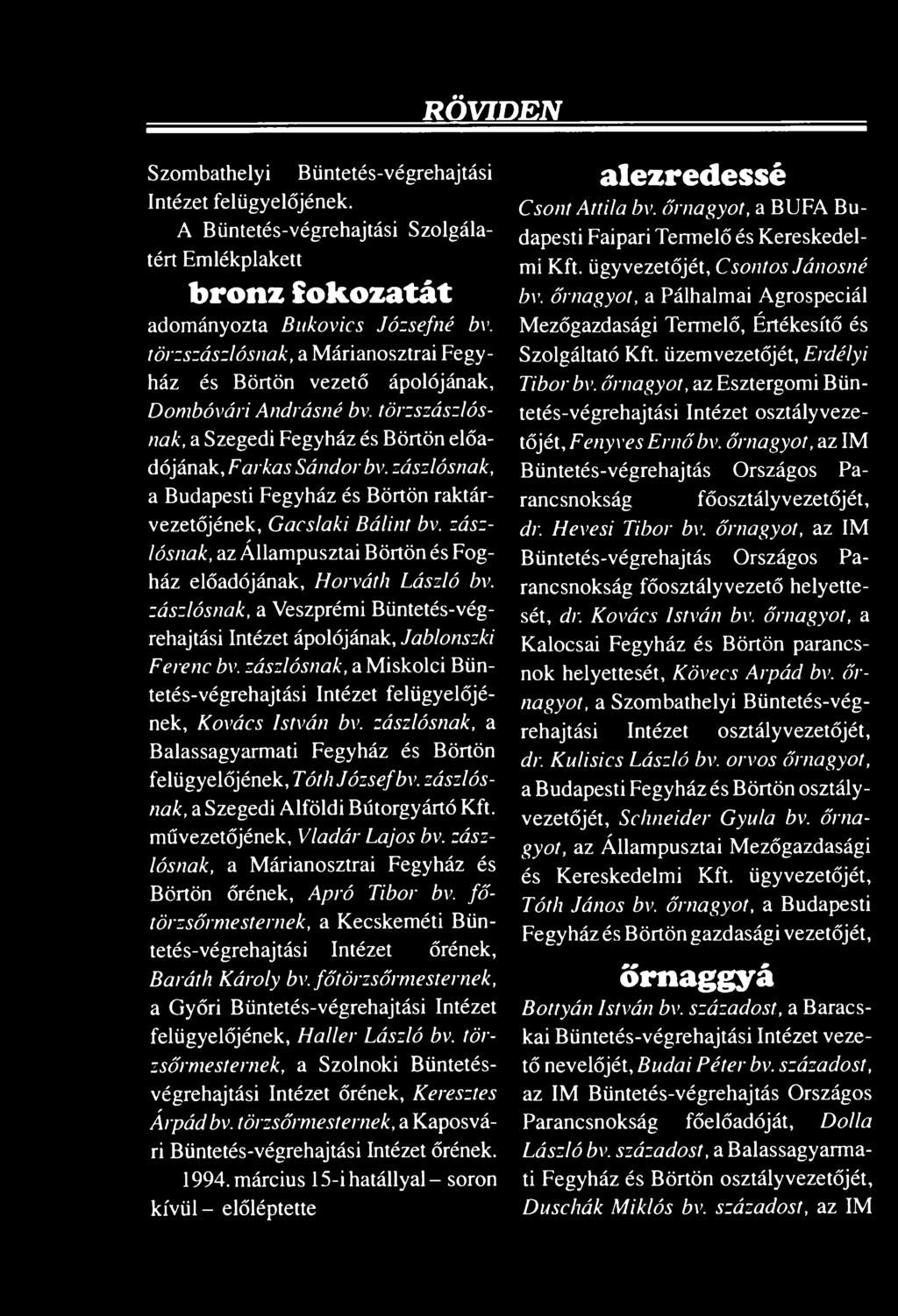 zászlósnak, a Budapesti Fegyház és Börtön raktárvezetőjének, Gacslaki Bálint bv. zászlósnak, az Állampusztai Börtön és Fogház előadójának, Horváth László bv.