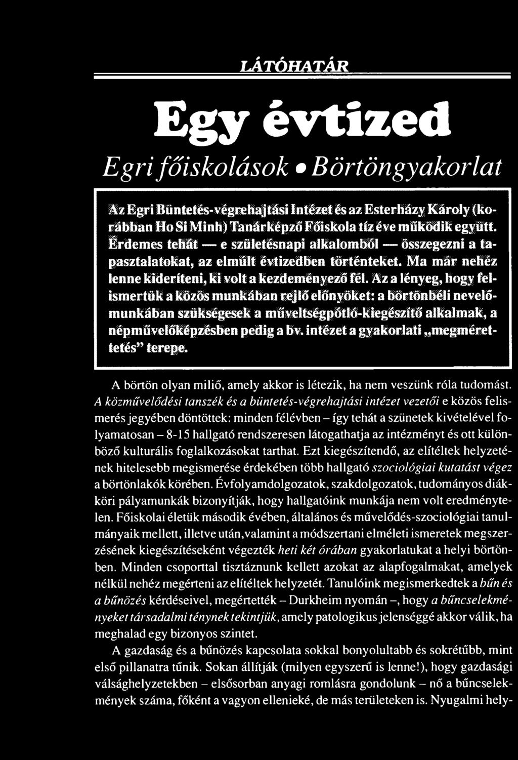 A közművelődési tanszék és a büntetés-végrehajtási intézet vezetői e közös felismerésjegyében döntöttek: minden félévben - így tehát a szünetek kivételével folyamatosan - 8-15 hallgató rendszeresen
