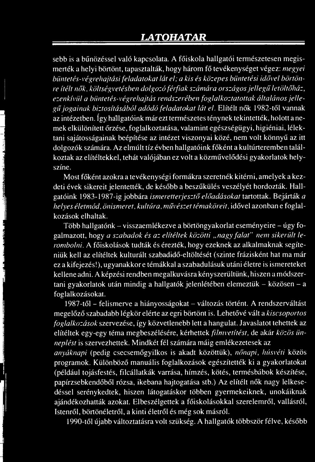 börtönre ítélt nők, költségvetésben dolgozó férfiak számára országos jellegű letöltőház, ezenkívül a büntetés-végrehajtás rendszerében foglalkoztatottak általános jellegű jogainak biztosításából