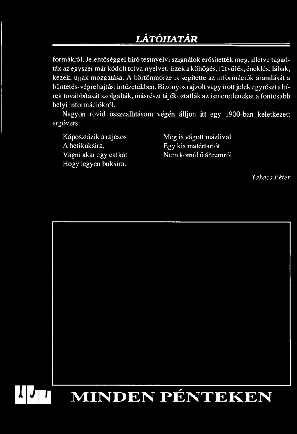 Ezek a köhögés, fütyülés, éneklés, lábak, kezek, ujjak mozgatása.