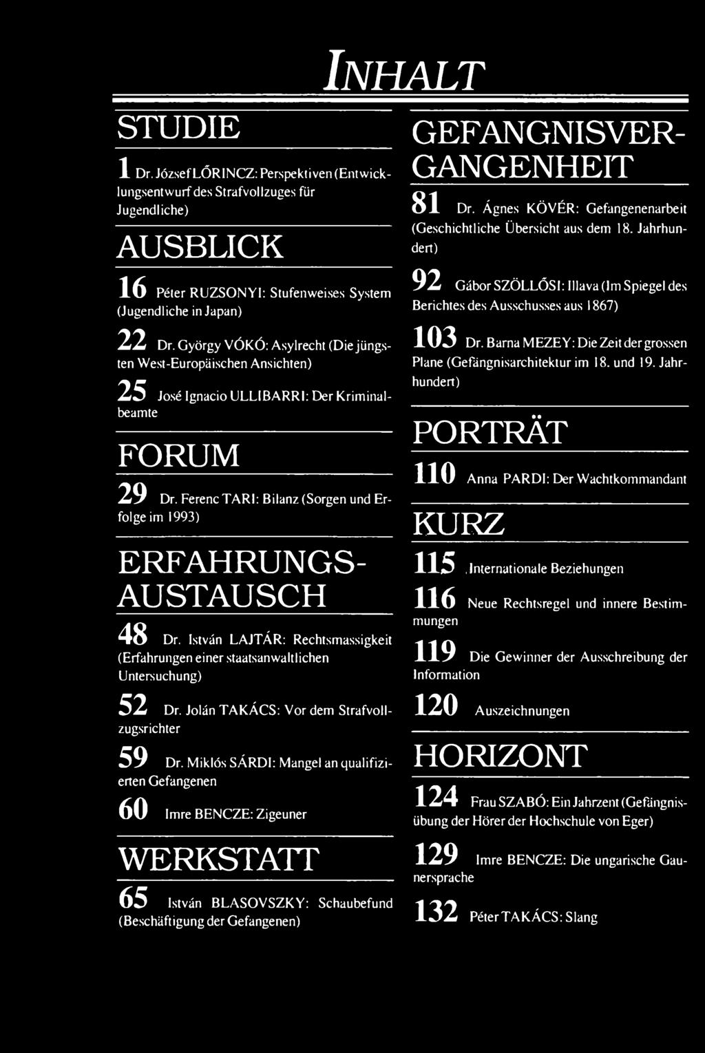 István LAJTÁR: Rechtsmassigkeit (Erfahrungen einer staatsanwaltlichen Untersuchung) 52 Dr. Jolán TAKÁCS: Vor dem Strafvollzugsrichter 59 Dr.
