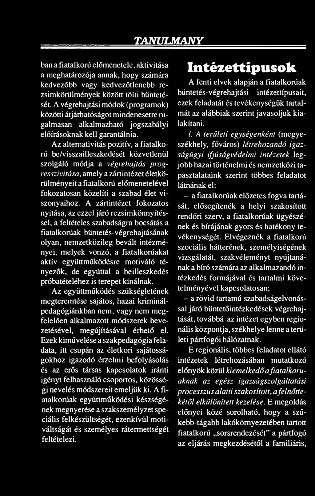 Az altemativitás pozitív, a fiatalkorú be/visszailleszkedését közvetlenül szolgáló módja a végrehajtás progresszivitása, amely a zártintézet életkörülményeit a fiatalkorú előmenetelével fokozatosan
