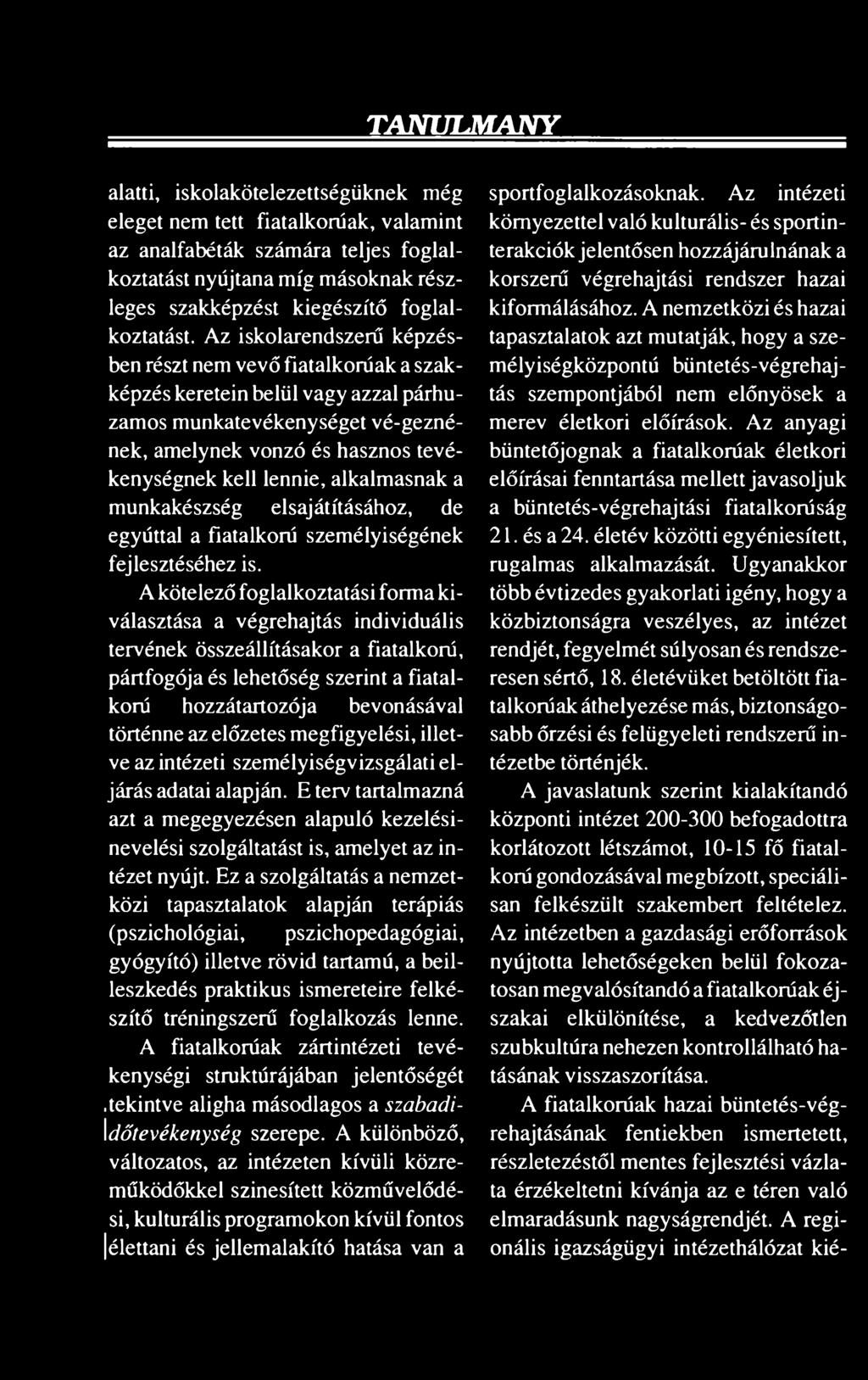 Az iskolarendszerű képzésben részt nem vevő fiatalkorúak a szakképzés keretein belül vagy azzal párhuzamos munkatevékenységet vé-geznének, amelynek vonzó és hasznos tevékenységnek kell lennie,