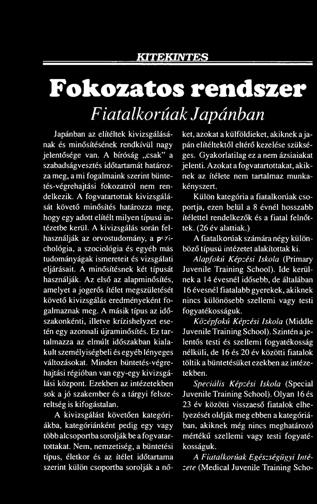A fogvatartottak kivizsgálását követő minősítés határozza meg, hogy egy adott elítélt milyen típusú intézetbe kerül.