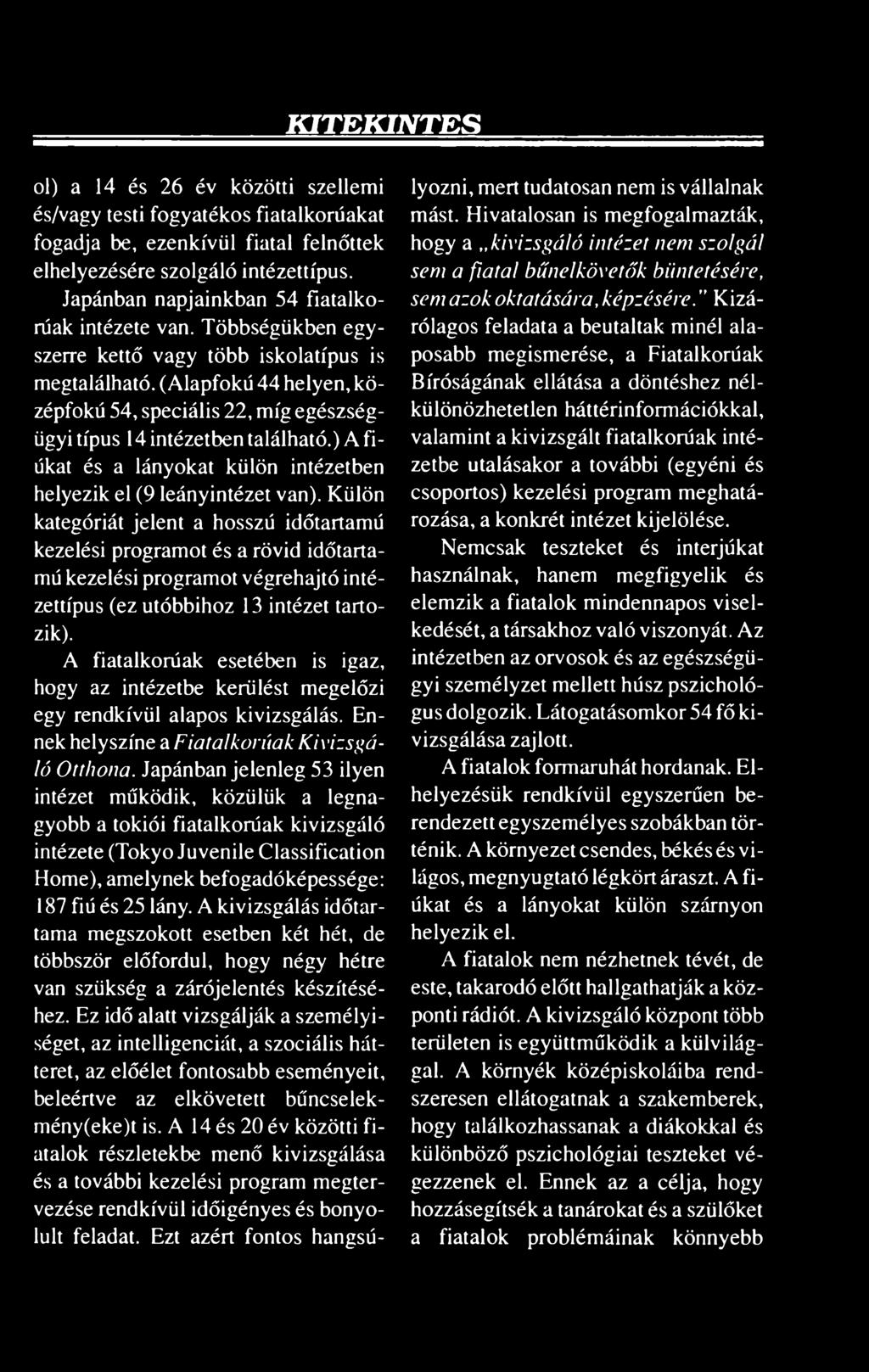 A fiatalkorúak esetében is igaz, hogy az intézetbe kerülést megelőzi egy rendkívül alapos kivizsgálás. Ennek helyszíne a Fiatalkorúak Kivizsgáló Otthona.