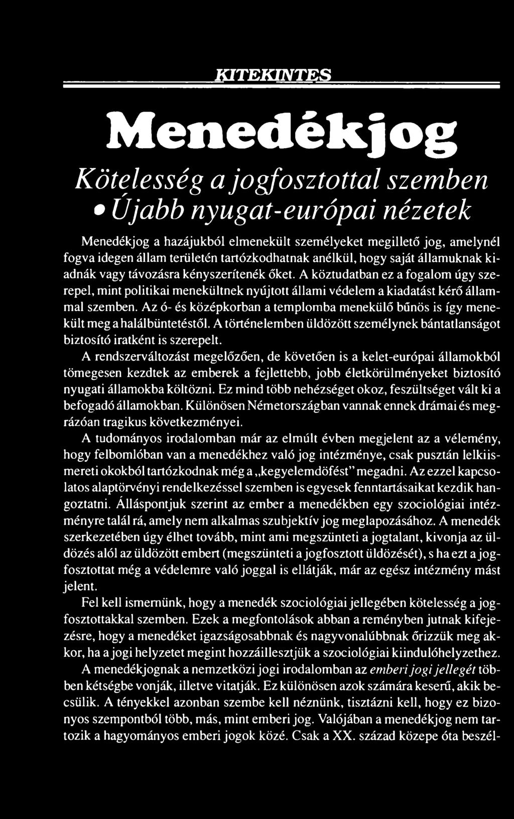 A köztudatban ez a fogalom úgy szerepel, mint politikai menekültnek nyújtott állami védelem a kiadatást kérő állammal szemben.