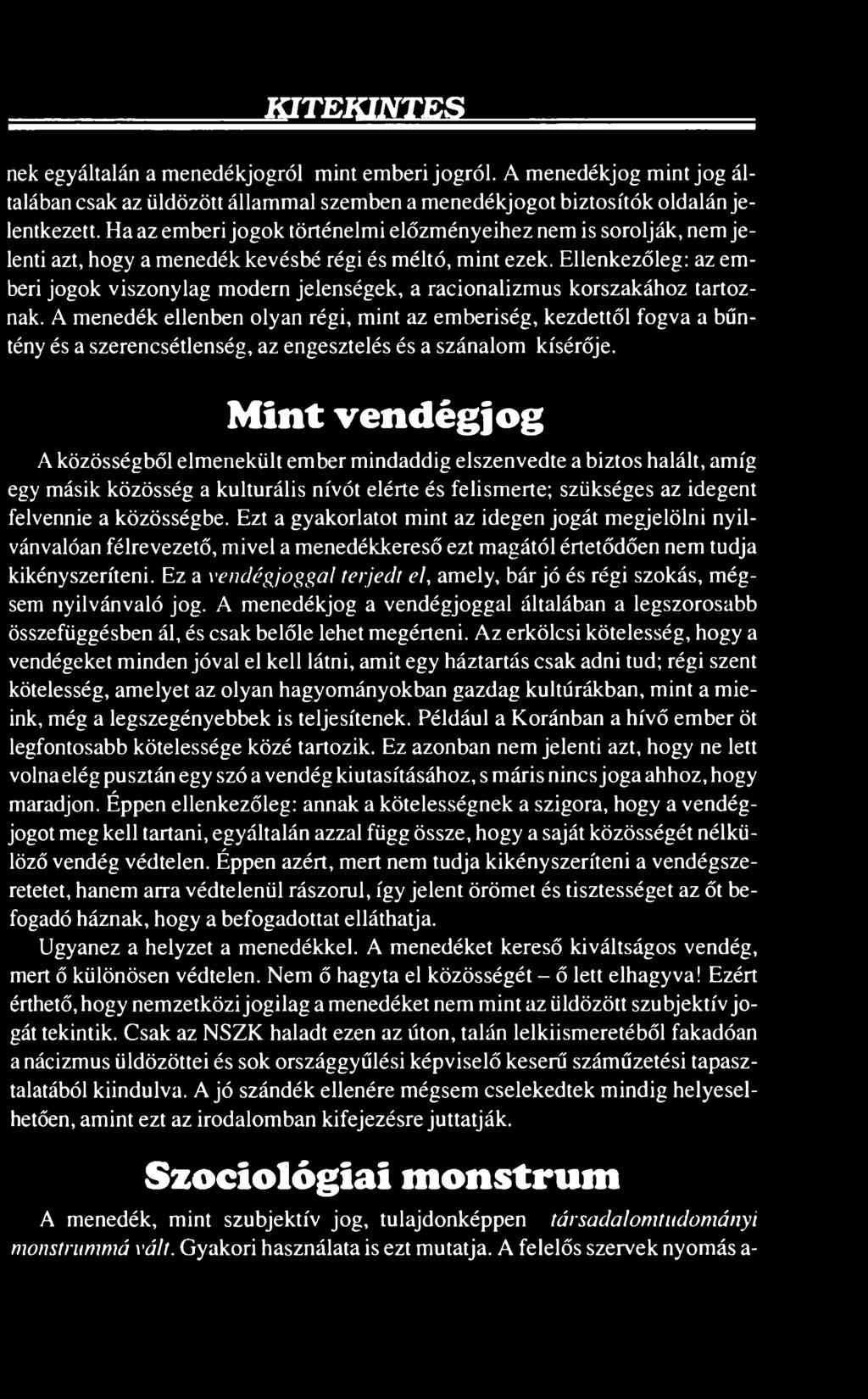 Ellenkezőleg: az emberi jogok viszonylag modern jelenségek, a racionalizmus korszakához tartoznak.