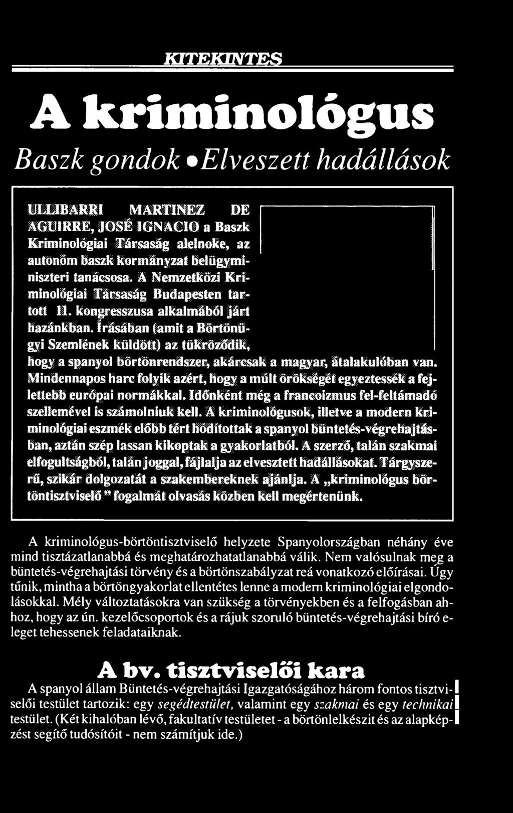 A kriminológusok, illetve a modern kriminológiai eszmék előbb tért hódítottak a spanyol büntetés-végrehajtásban, aztán szép lassan kikoptak a gyakorlatból.
