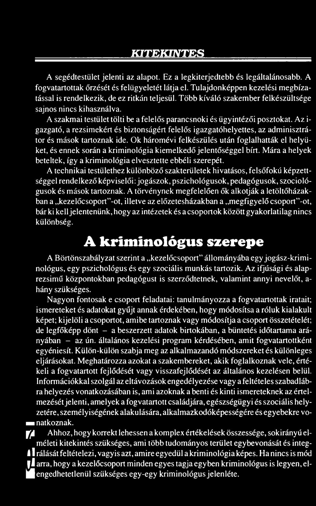 A szakmai testület tölti be a felelős parancsnoki és ügyintézői posztokat. Az i- gazgató, a rezsimekért és biztonságért felelős igazgatóhelyettes, az adminisztrátor és mások tartoznak ide.