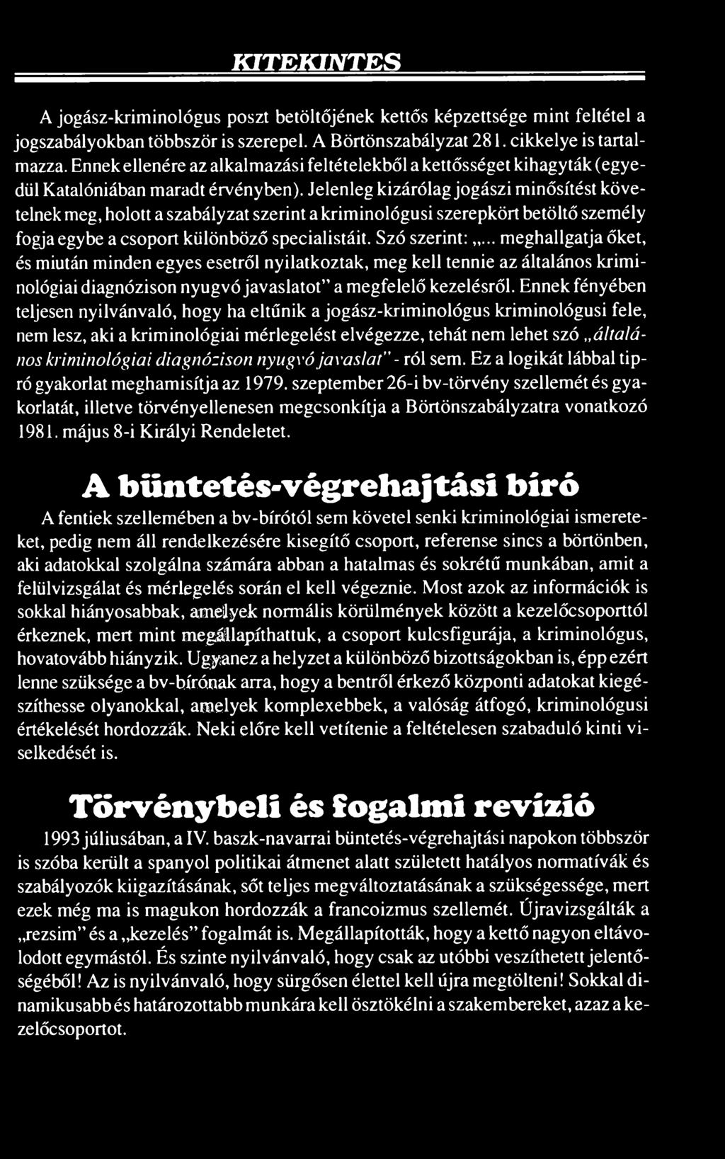 Jelenleg kizárólag jogászi minősítést követelnek meg, holott a szabályzat szerint a kriminológusi szerepkört betöltő személy fogja egybe a csoport különböző specialistáit. Szó szerint:.