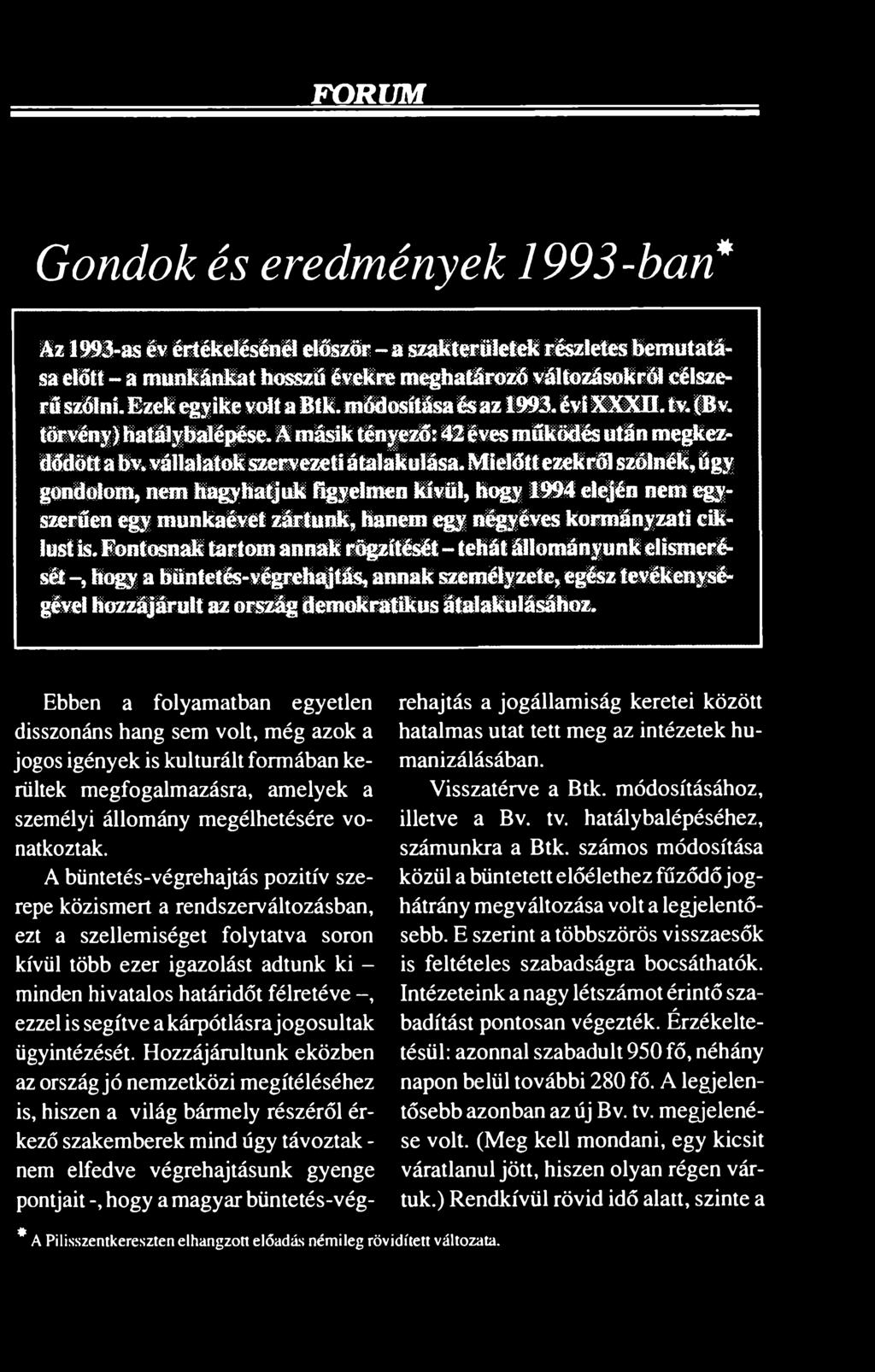 Ebben a folyamatban egyetlen disszonáns hang sem volt, még azok a jogos igények is kulturált formában kerültek megfogalmazásra, amelyek a személyi állomány megélhetésére vonatkoztak.